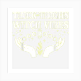 Thick Thighs Witch Vibes Funny Halloween Apparel Art Print