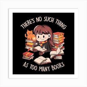 Theres No Such Thing As Too Many Books Square Art Print