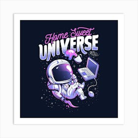Home Sweet Universe - Funny Space Astronaut Gift 1 Art Print