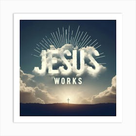 Jesus Works Art Print