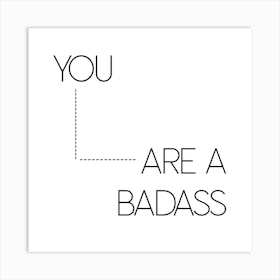 You Are A Badass Art Print