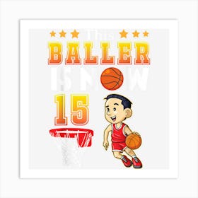 This Basketball Baller Is Now 15 Years Old Happy My Birthday Art Print