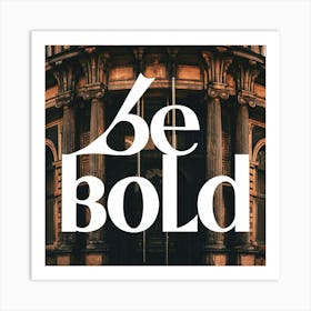 Be Bold 3 Art Print
