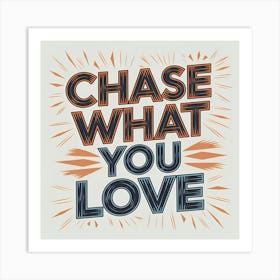 Chase What You Love Art Print