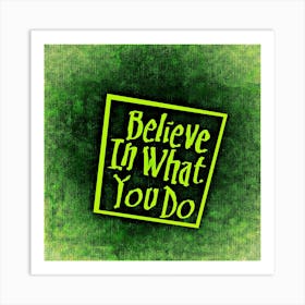 Believe In What You Do Motivation Enjoy Life Art Print