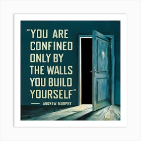 You Are Confined Only By The Walls You Build Yourself 1 Art Print