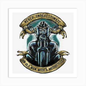 Limited Edition Old Biker Never Underestimate An Old Man With A Motorc Art Print