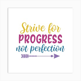 Strive For Progress Not Perfection Art Print