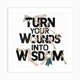 Turn Your Wounds Into Wisdom 2 Art Print