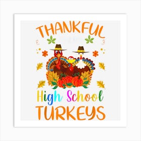 Thankful For My High School Turkeys Thanksgiving Teacher Art Print