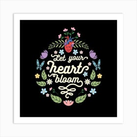 Let Your Heart Bloom Square Art Print