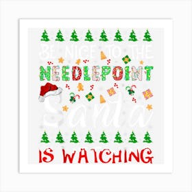 Be Nice To The Needlepoint Santa Is Watching Christmas Art Print