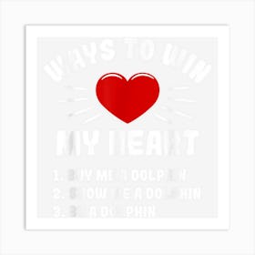 Ways To Win My Heart Dolphin Funny Animal Meme Humor Art Print