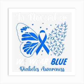 In November We Wear Blue Butterflie Diabetes Awareness Month Art Print