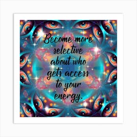 Become More Selective Who Gets Access To Your Energy Art Print