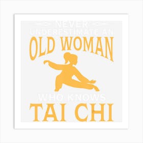 Never Underestimate An Old Woman Who Knows Tai Chi Art Print