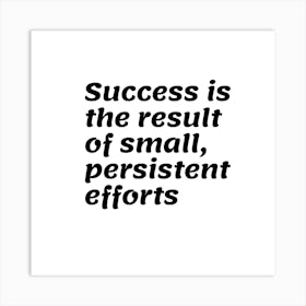 Success Is The Sum Of Small Efforts 1 Art Print