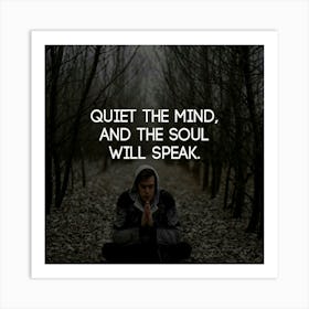 Quiet The Mind And The Soul Will Speak Art Print