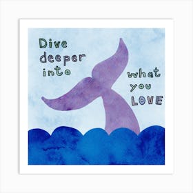 Dive Deeper Into What You Love | Inspirational Motivational Quote | Purple Whale Tail in Blue Water | Watercolour Typography | Encouraging Uplifting Words | Whimsical Ocean Watercolour Art Print