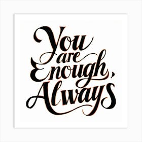 You Are Enough Always Art Print