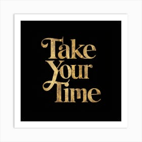 Take Your Time Art Print