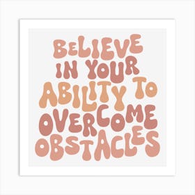 Believe In Your Ability To Overcome Obstacles Art Print