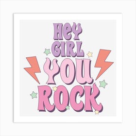 Hey Girl You Rock Art Print