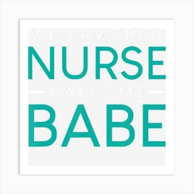 My Favorite Nurse Calls Me Babe Nursing Couple Love Art Print