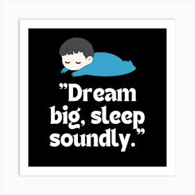 Dream Big Sleep Soundly Art Print