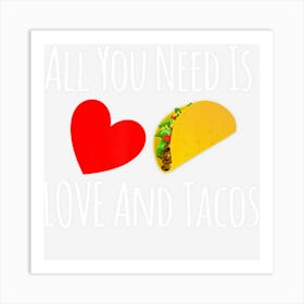 All You Need Is Love And Tacos Shirt Valentines Day Art Print