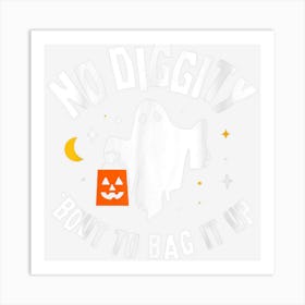 Scary No Diggitys Bout To Bag It Up Cute Ghost Halloween Art Print