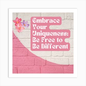 Embrace Your Uniqueness Be Free To Be Different Art Print