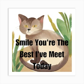 Smile You'Re The Best I'Ve Meet Today Art Print