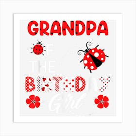 Grandpa Of The Birthday Girl Family Ladybug Birthday Art Print