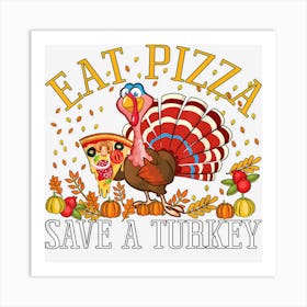 Eat Pizza Save A Turkey Funny Thanksgiving Shirt Adults Kids Art Print