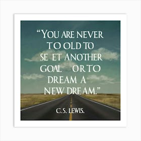 You Are Never Old To See Another Goal Dream Or A New Dream Art Print