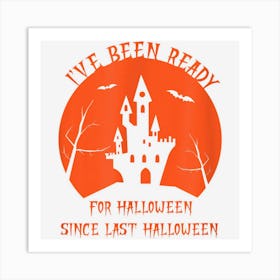 Funny Halloween I Have Been Ready For Halloween Design Art Print