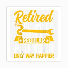 Retired Plumber Just Like Regular Plumber Retiree Handyman Art Print