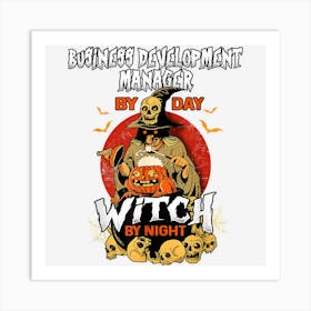 Business Development Manager By Day Witch By Night Halloween Art Print