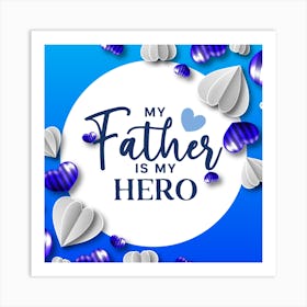 Father Is My Hero-Happy Father’s Day Art Print