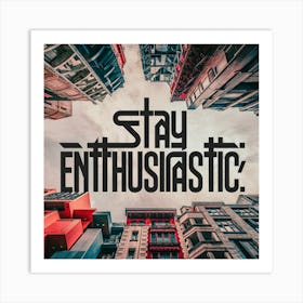 Stay Enthusiastic 2 Art Print