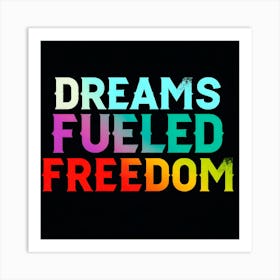 Dreams Fueled Freedom Art Print