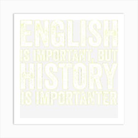 English Is Important But History Is Importanter Cool Art Print