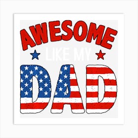 Limited Edition Awesome Like My Dad With Flag For Dad Men 4th Art Print