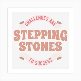 Challenges Are Stepping Stones To Success Art Print