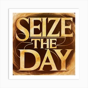 Seize The Day 1 Art Print