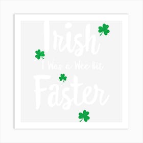 Funny Running St Paddys Day Irish I Was A Wee Bit Faster Art Print