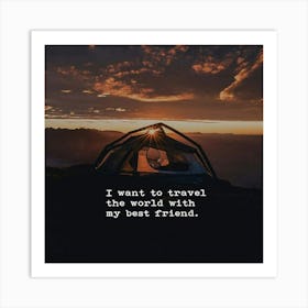 I Want To Travel The World With My Best Friend Art Print