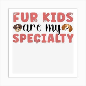 Fur Kids Are My Specialty Dog Sitter Dog Sitting Art Print