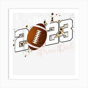 Proud Dad Of 2023 Senior Graduate Football Senior 23 Art Print